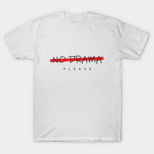 No Drama Please T-Shirt by SherabArts